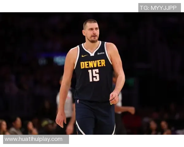 约基奇高效表现助球队逆转10中7斩获21分9板10助展现全能实力 约基奇高效表现助球队逆转10中7斩获21分9板10助展现全能实力